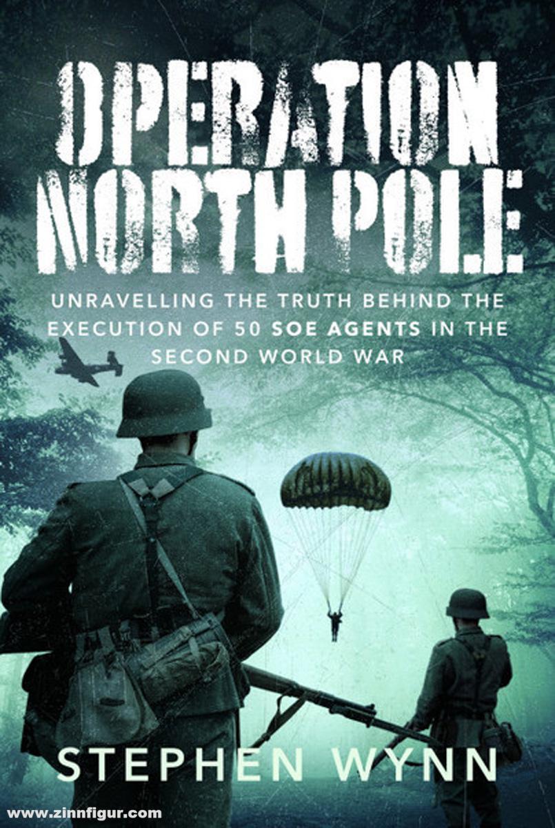 Pen & Sword Books Wynn, Stephen: Operation North Pole. Unravelling the Truth Behind the Execution of 50 SOE Agents in the Second World War