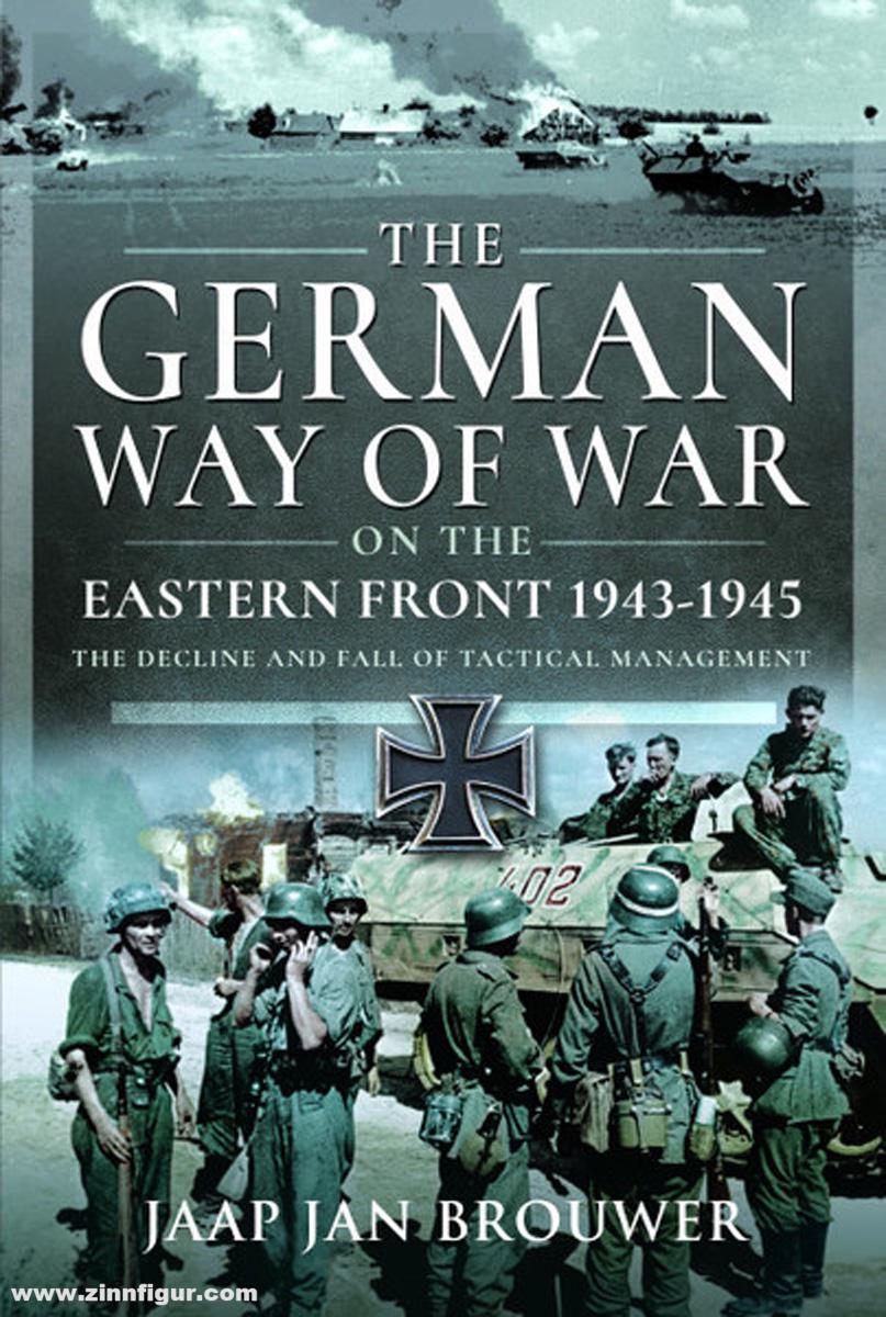 Pen & Sword Books Brouwer, Jaap Jan: The German Way of War on the Eastern Front, 1943-1945. The Decline and Fall of Tactical Management