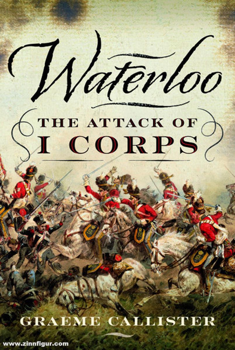 Pen & Sword Books Callister, Dr. Graeme: Waterloo. The Attack of I Corps
