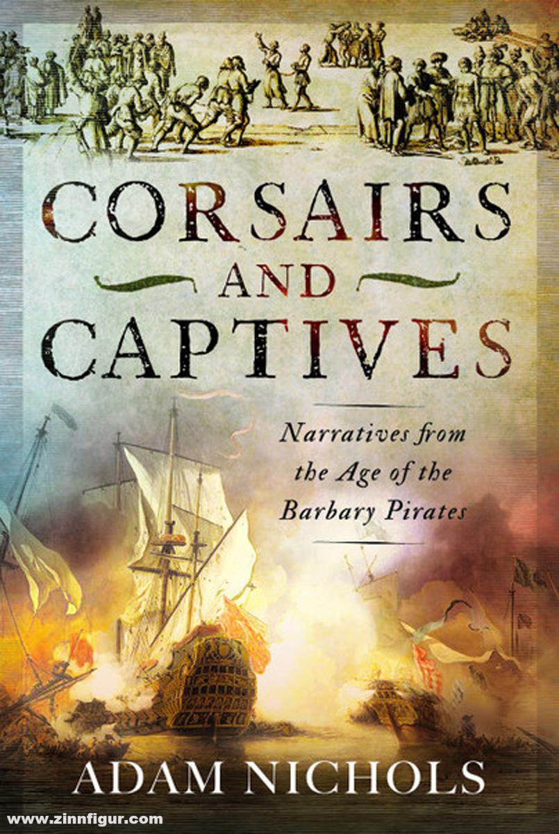 Pen & Sword Books Nichols, Adam: Corsairs and Captives: Narratives from the Age of the Barbary Pirates