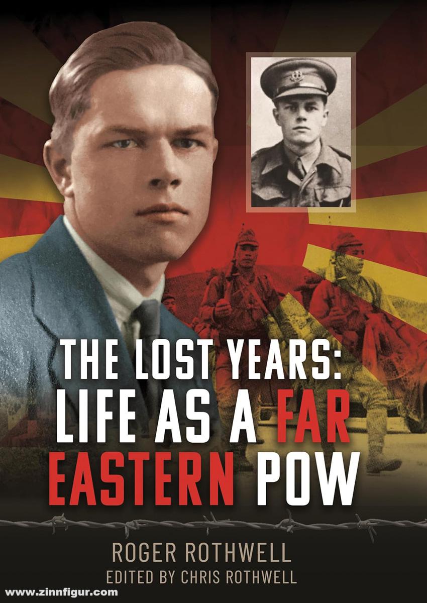 Pen & Sword Books Rothwell, Roger/Rothwell, Chris (Hrsg.): The Lost Years: Life as a Far Eastern POW