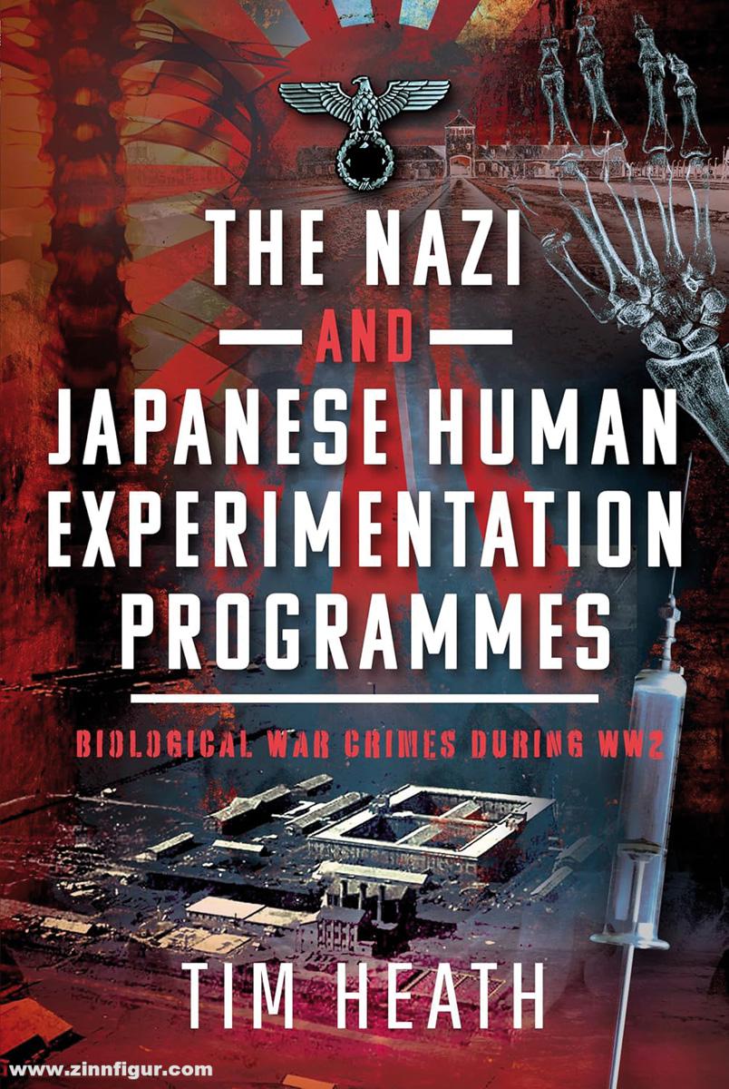 Pen & Sword Books Heath, Tim: The Nazi and Japanese Human Experimentation Programmes. Biological War Crimes during WW2