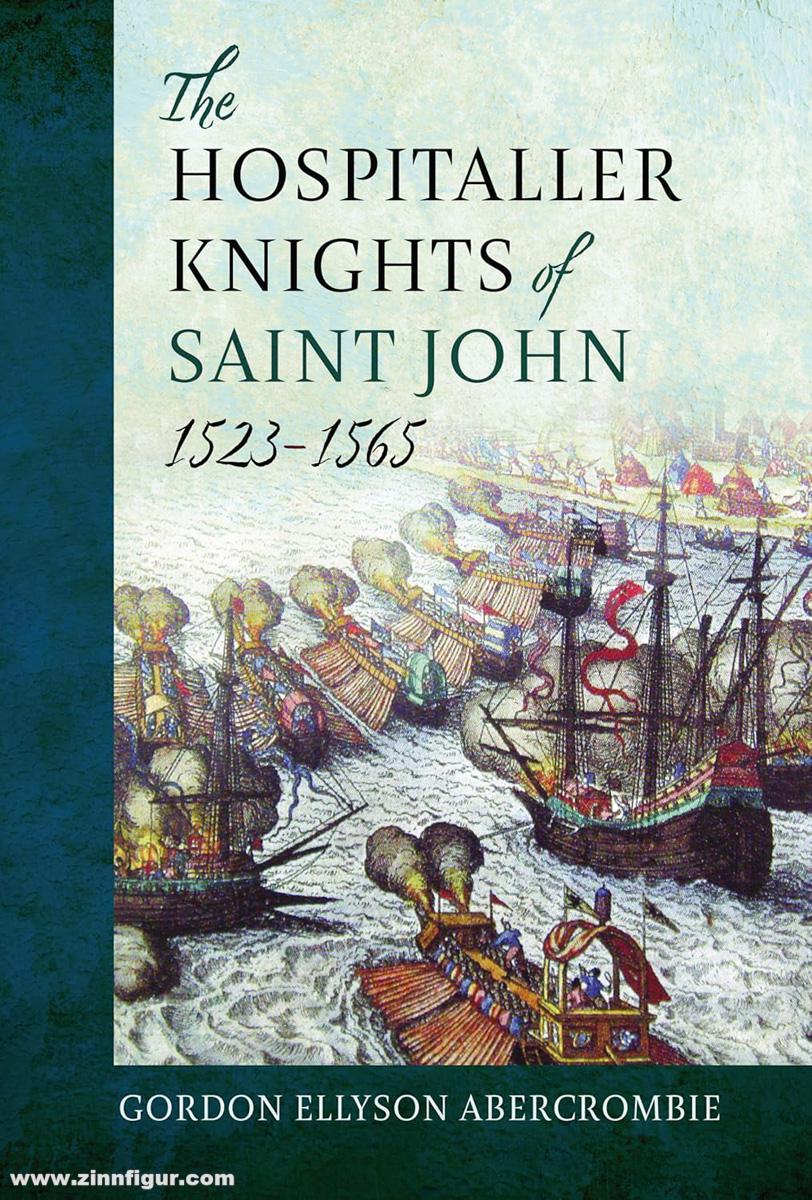 Pen & Sword Books Abercrombie, Gordon E.: The Hospitaller Knights of Saint John. 1523-1565
