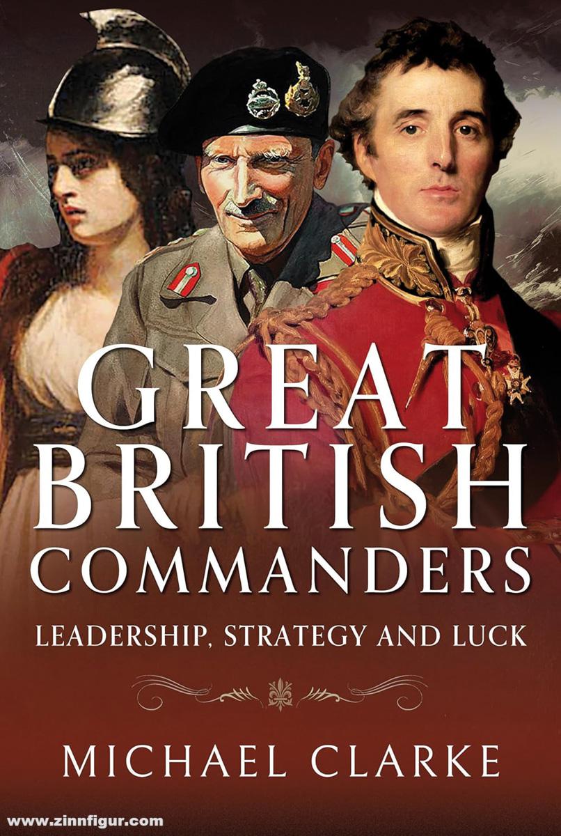 Pen & Sword Books Clarke, Michael: Great British Commanders. Leadership, Strategy and Luck
