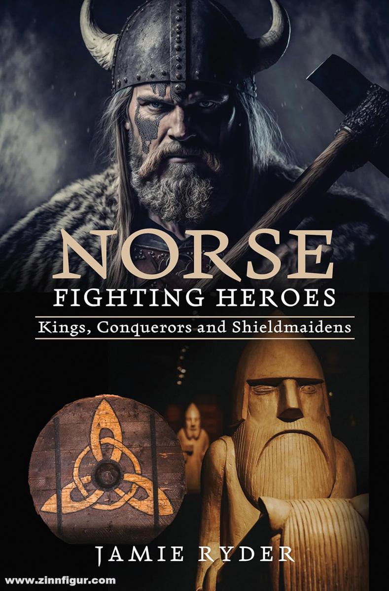 Pen & Sword Books Ryder, Jamie: Norse Fighting Heroes. Kings, Conquerors and Shieldmaidens