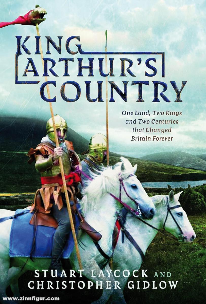 Pen & Sword Books Laycock, Stuart/Gidlow, Christopher: King Arthur's Country. One Land, Two Kings and Two Centuries that Changed Britain Forever
