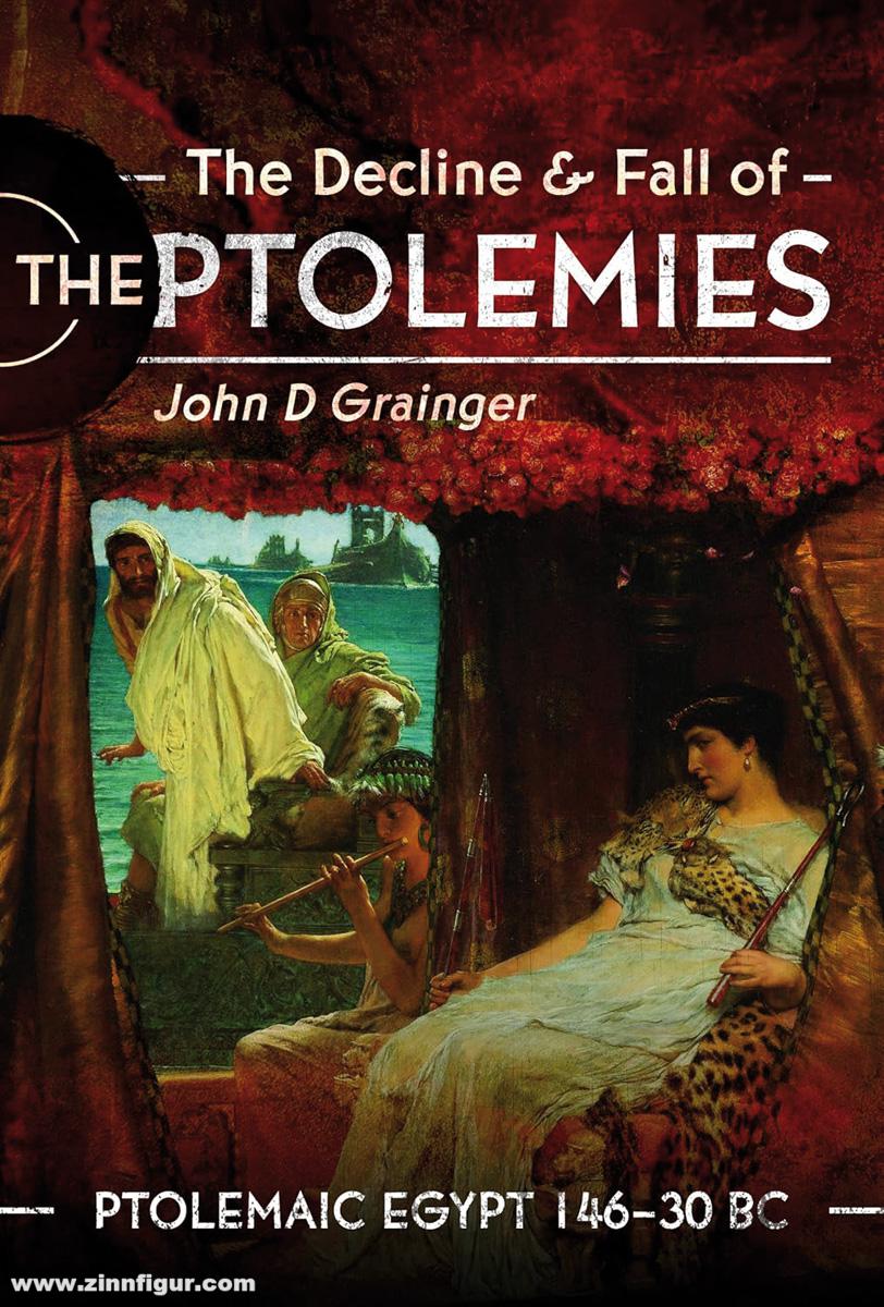 Pen & Sword Books Grainger, John D.: The Decline and Fall of the Ptolemies. Ptolemaic Egypt 146-30 BC