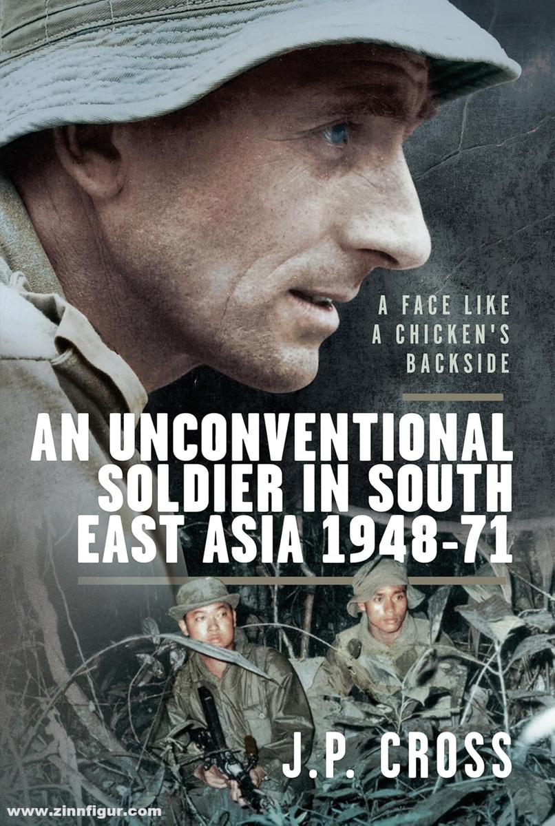 Frontline Books Cross, J. P.: A Face Like a Chicken's Backside. An Unconventional Soldier in South East Asia, 1948-71