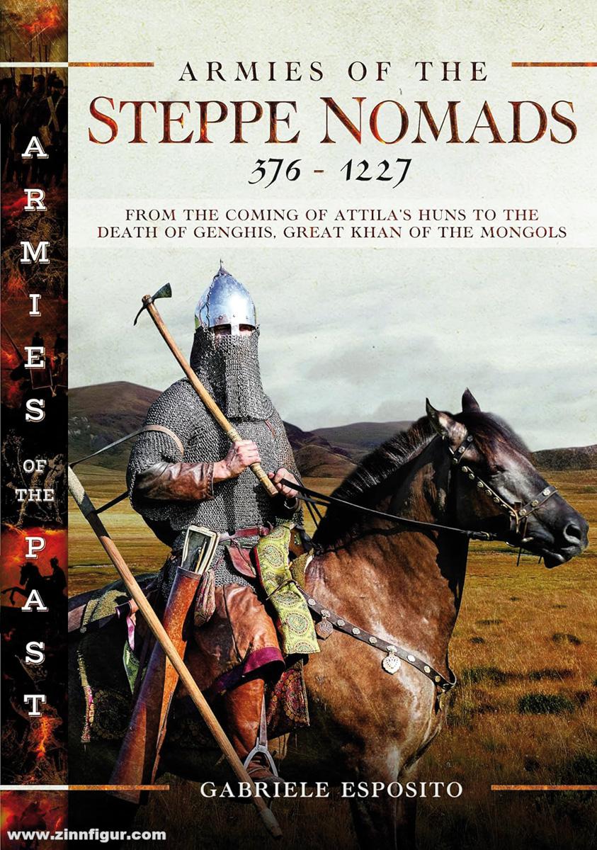 Pen & Sword Books Esposito, Gabriele: Armies of the Steppe Nomads, 376-1227. From the Coming of Attila's Huns to the Death of Genghis, Great Khan of the Mongols