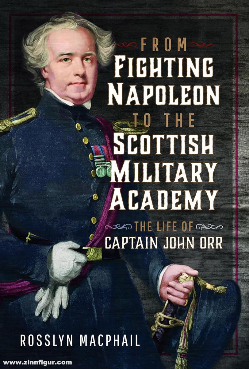 Pen & Sword Books Macphail, Rosslyn: From Fighting Napoleon to the Scottish Military Academy. The Life of Captain John Orr