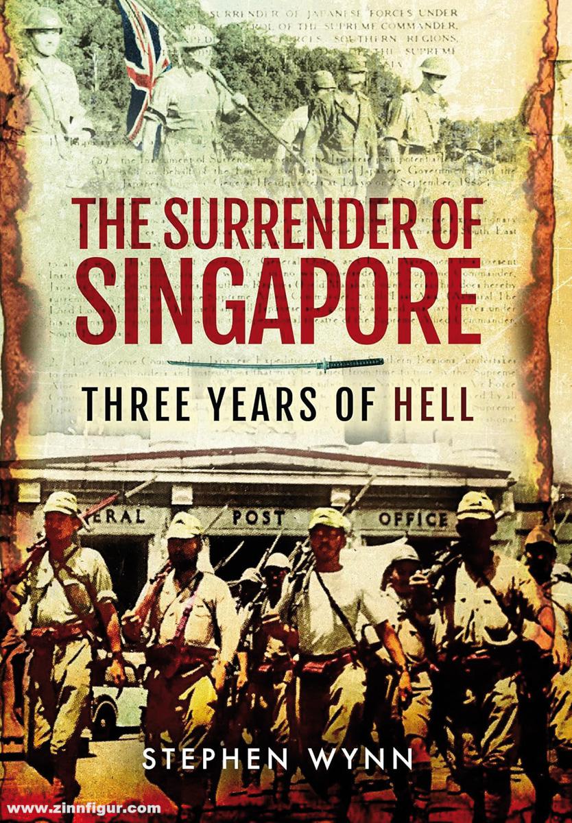 Pen & Sword Books Wynn, Stephen: The Surrender of Singapore. Three Years of Hell