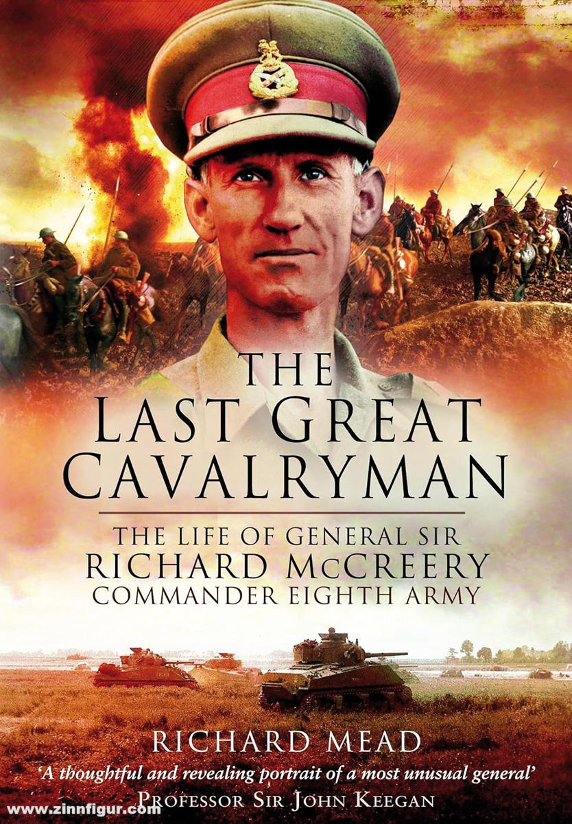 Pen & Sword Books Mead, Richard: The Last Great Cavalryman. The Life of General Sir Richard McCreery. Commander Eight Army