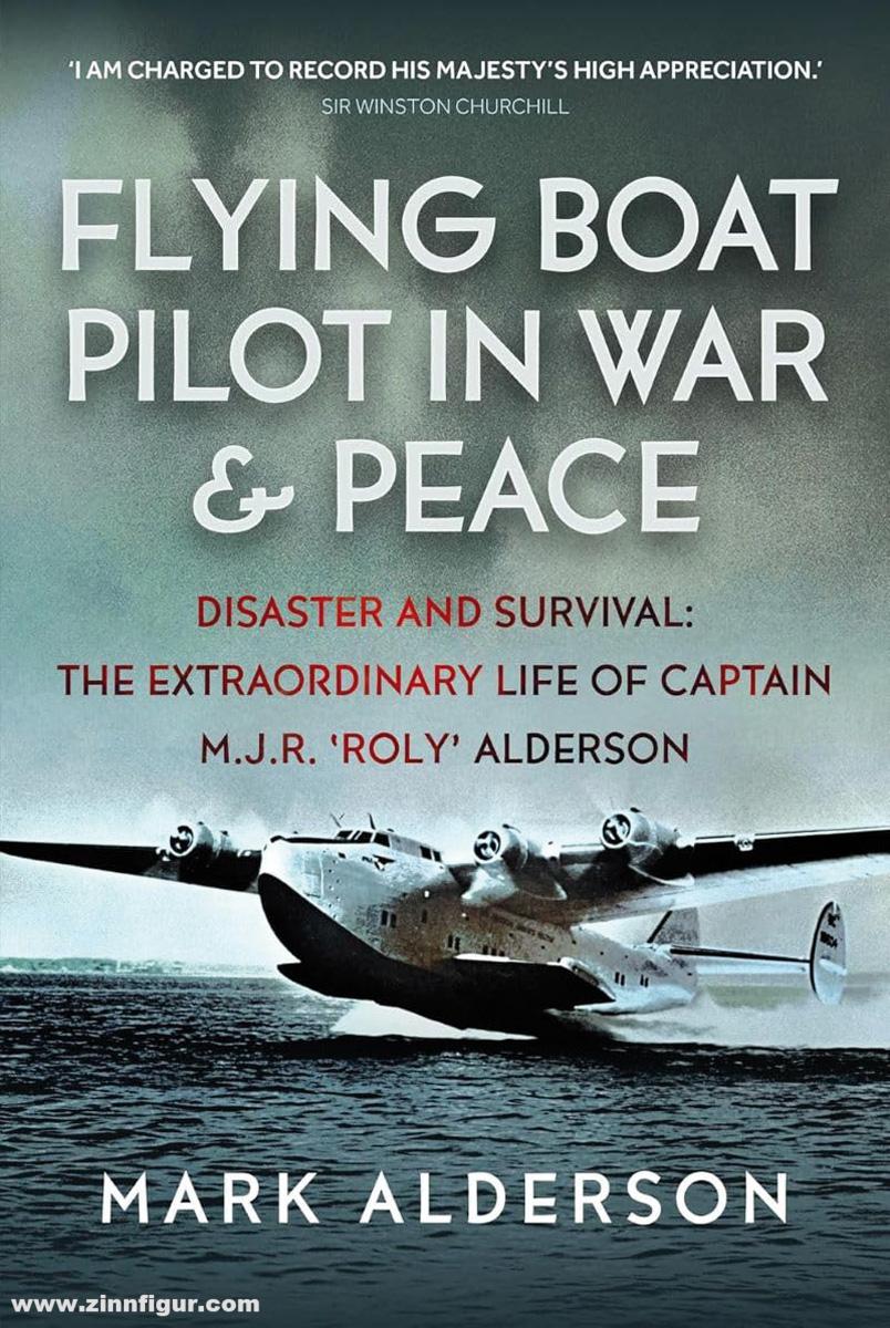 Pen & Sword Books Alderson, Mark: Flying Boat Pilot in War and Peace. Disaster and Survival. The Extraordinary Life of Captain M.J.R. 'Roly' Alderson