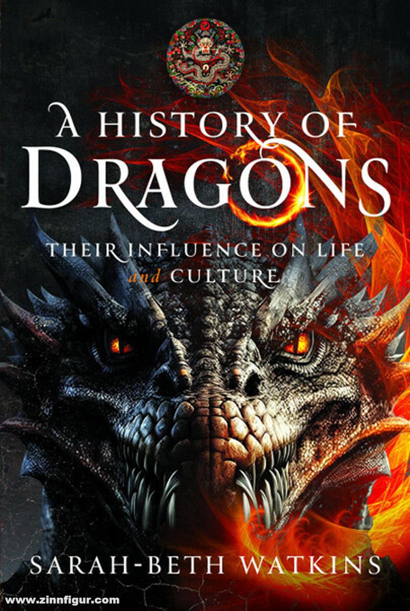 Pen & Sword Books Watkins, Sarah-Beth: A History of Dragons. Their Influence on Life and Culture