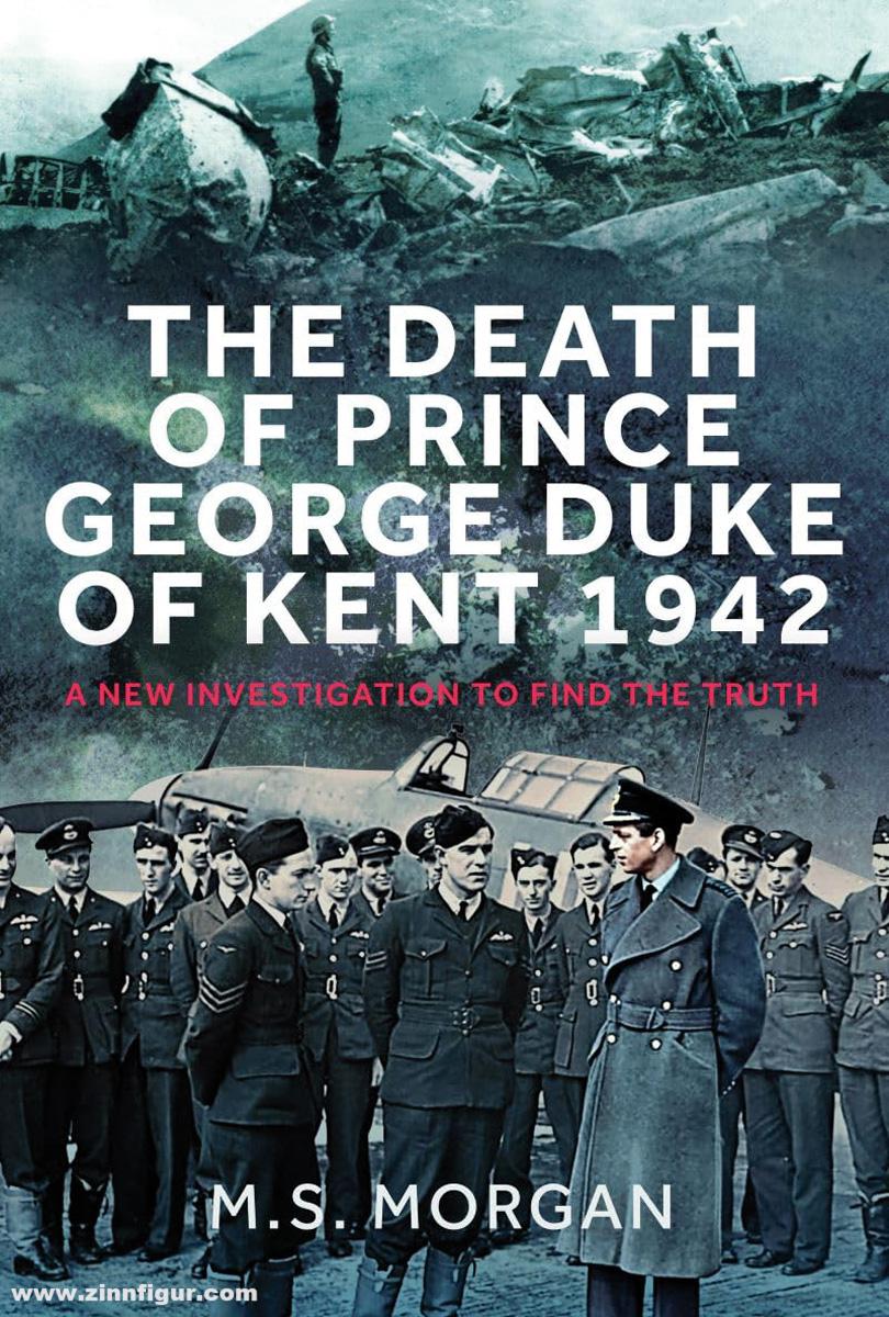 Pen & Sword Books Morgan, M. S.: The Death of Prince George, Duke of Kent,1942. A New Investigation to Find the Truth