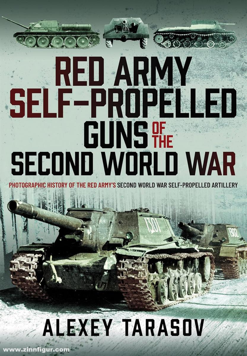 Pen & Sword Books Tarasov, Alexey: Red Army Self-Propelled Guns of the Second World War. Photographic History of the Red Army’s Second World War Self-Propelled Artillery