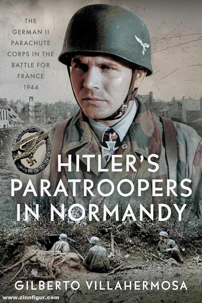 Pen & Sword Books Villahermosa, Gilberto: Hitler's Paratroopers in Normandy. The German II Parachute Corps in the Battle for France, 1944