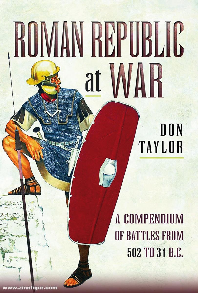 Pen & Sword Books Taylor, Don: Roman Republic at War. A Compendium of Roman Battles from 498 to 31 BC