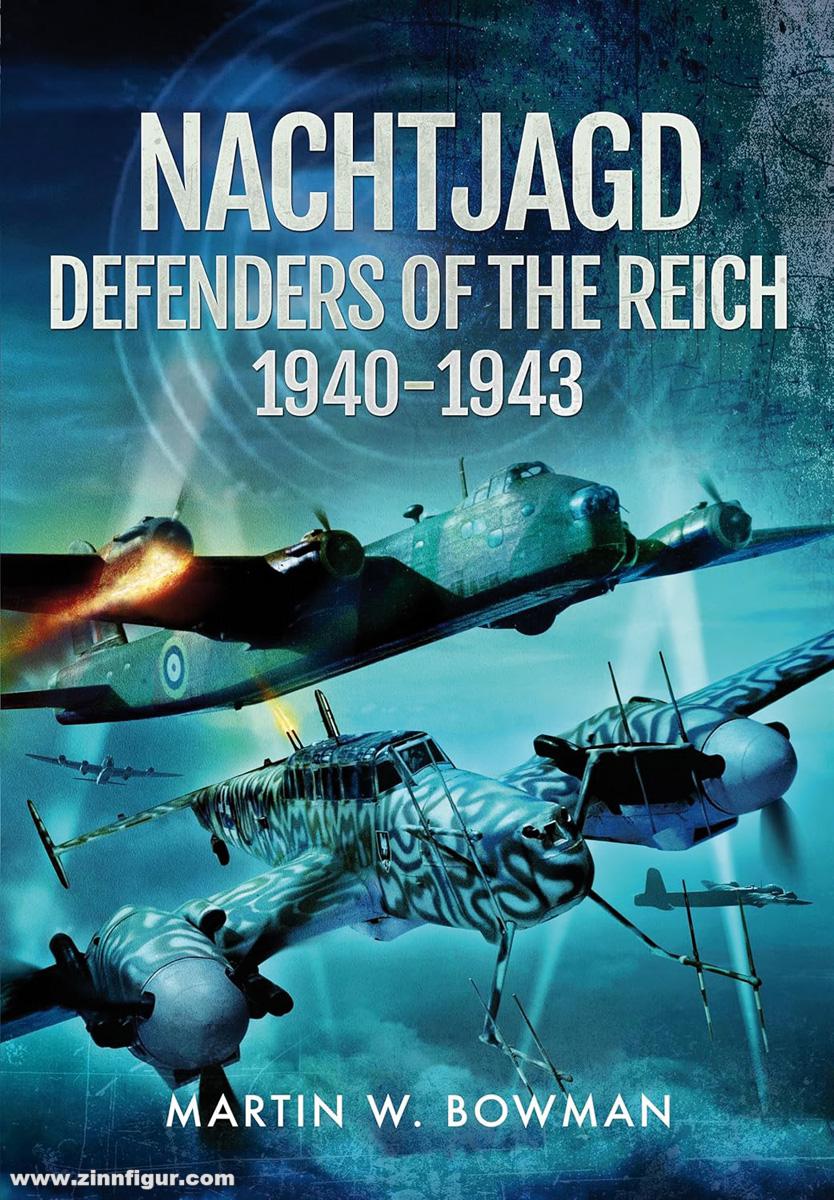 Pen & Sword Books Bowman, Martin W.: Nachtjagd. Defenders of the Reich, 1940–1943