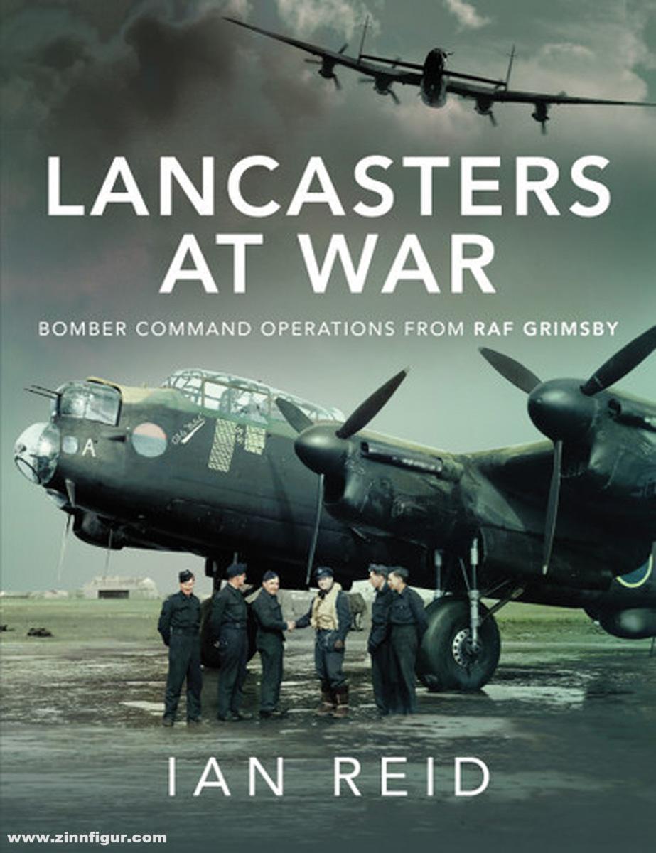Pen & Sword Books Reid, Ian: Lancasters at War. Bomber Command Operations from RAF Grimsby