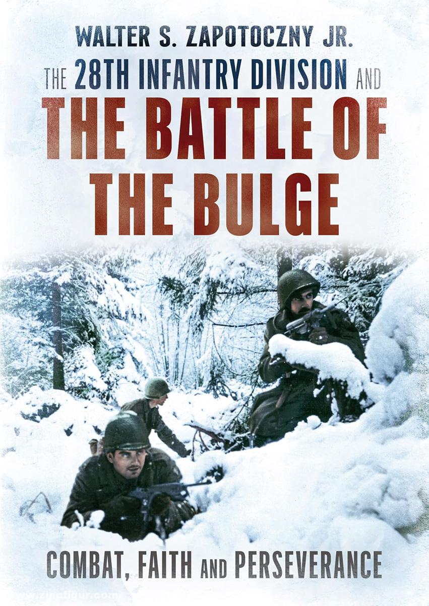 Pen & Sword Books Zapotoczny, Walter S.: The 28th Infantry Division and the Battle of the Bulge