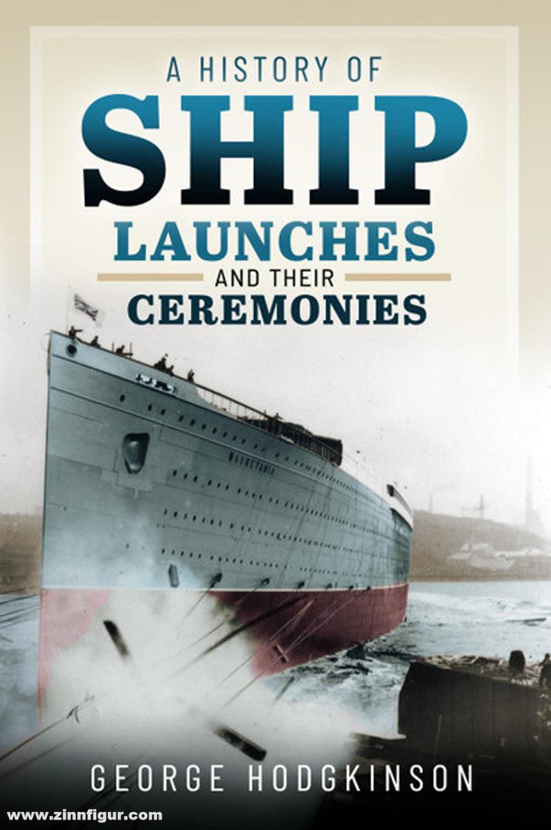 Pen & Sword Books Hodgkinson, George: A History of Ship Launches and their Ceremonies