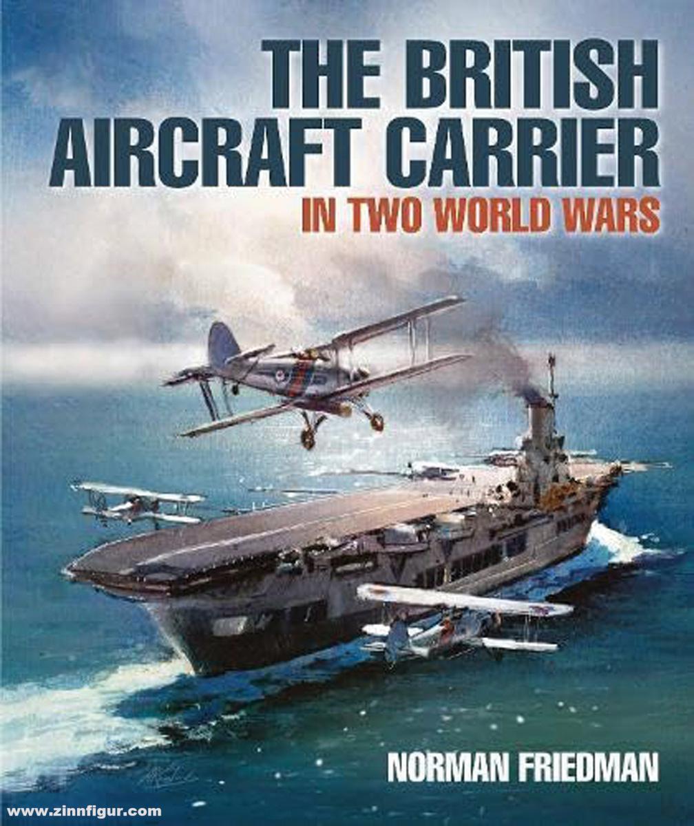 Pen & Sword Books Friedman, Norman: The British Aircraft Carriers in Two World Wars