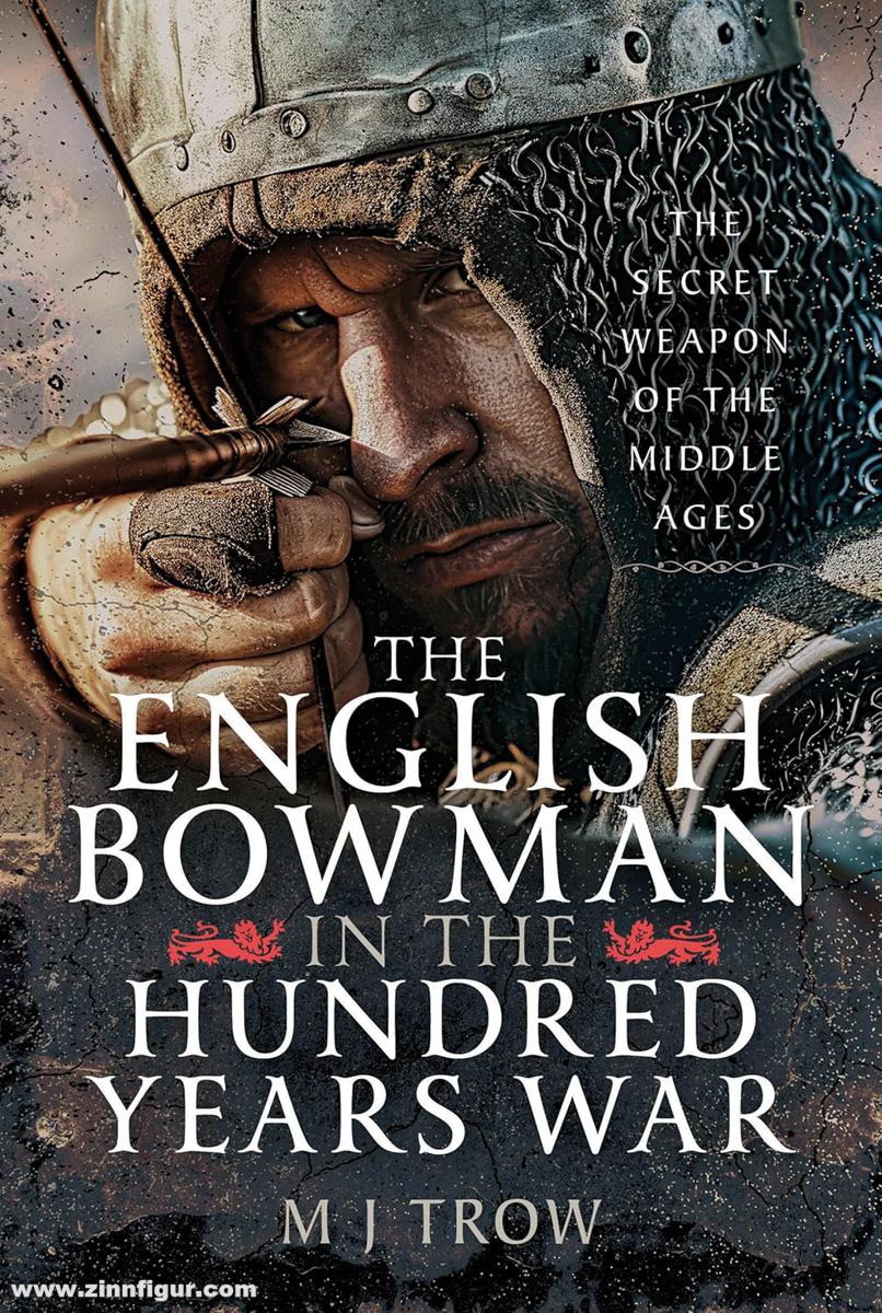 Pen & Sword Books Trow, M. J.: The English Bowman in the Hundred Years War