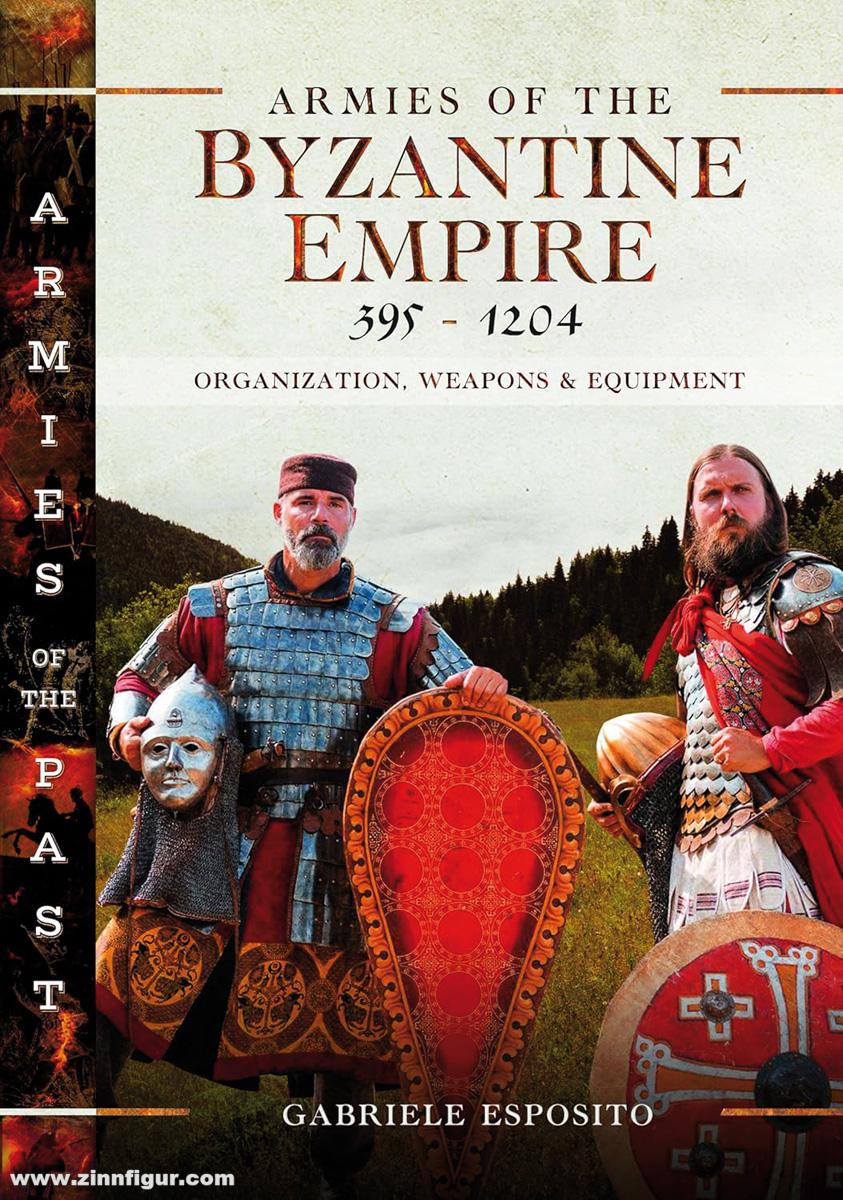 Pen & Sword Books Esposito, Gabriele: Armies of the Byzantine Empire, 395-1204