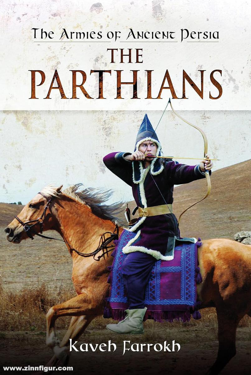 Pen & Sword Books Farrokh, Kaveh: The Armies of Ancient Persia. The Parthians