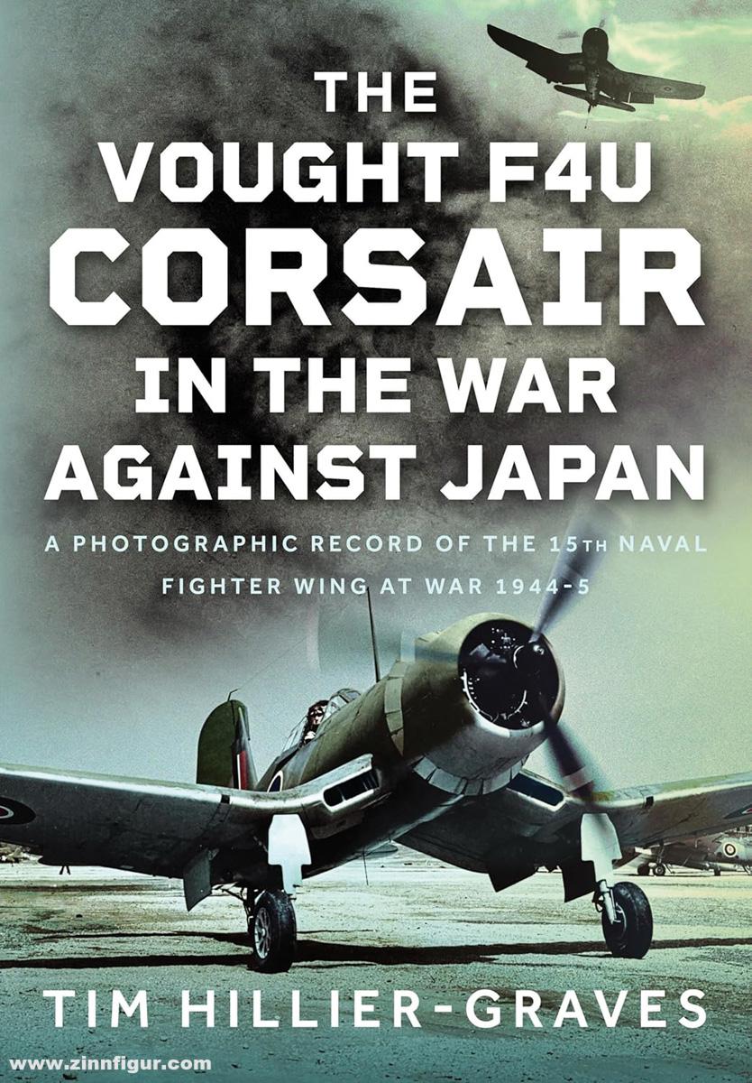 Pen & Sword Books Hillier-Graves, Tim: The Vought F4U Corsair in the War Against Japan