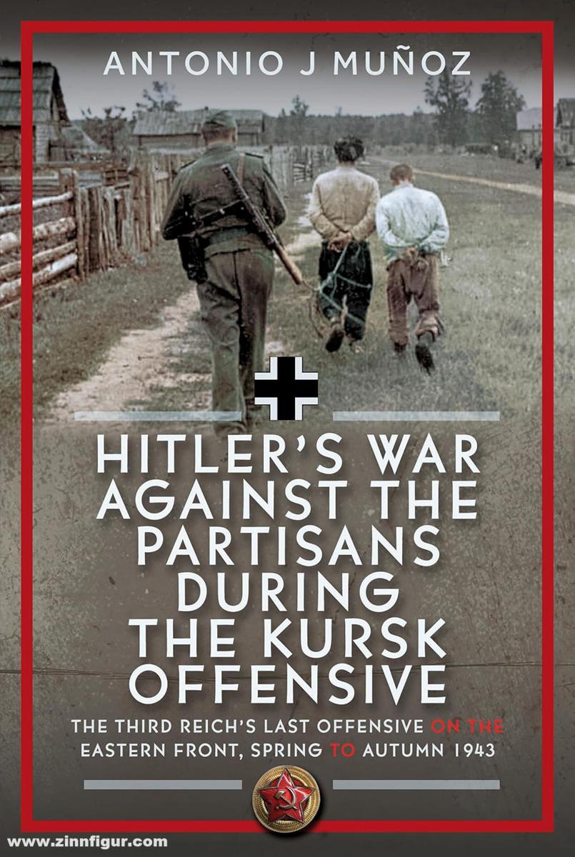 Frontline Books Munoz, Antinio J.: Hitler's war against the Partisans during the Kursk Offensive