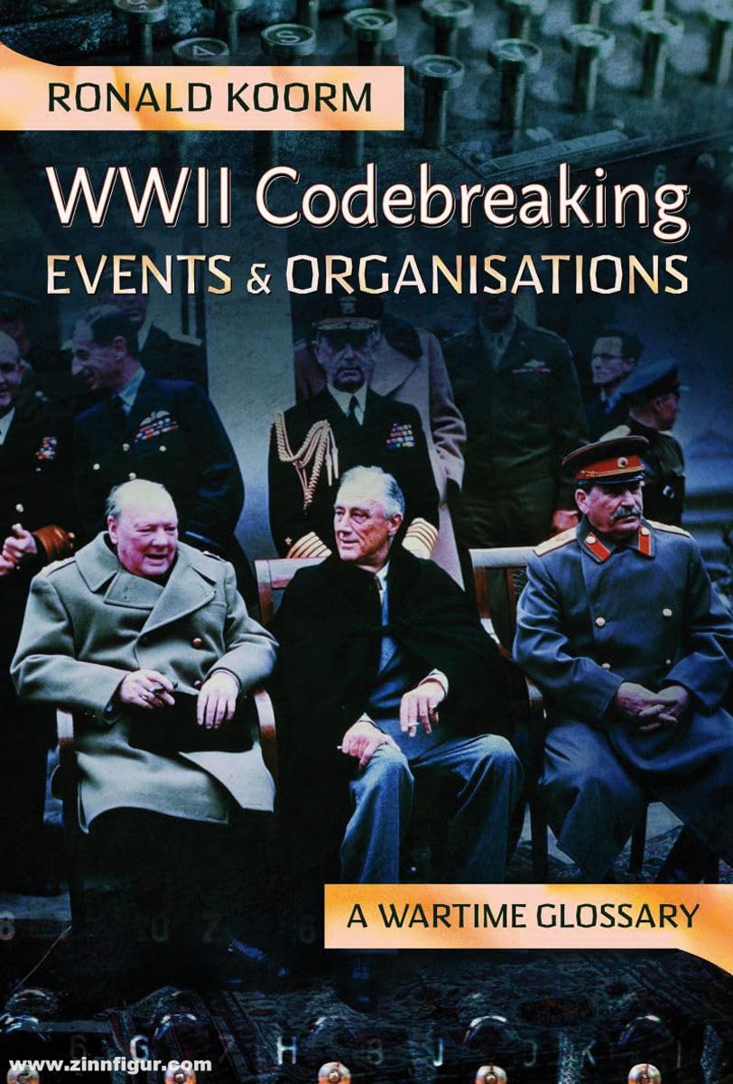 Pen & Sword Books Koorm, Ronald: WW2 Codebreaking. A Wartime Glossary. Band 2: Events and Organisations