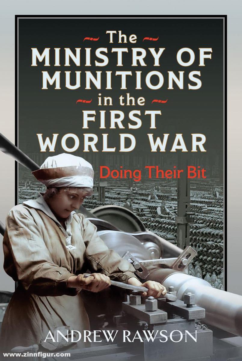 Pen & Sword Books Rawson, Andrew: The Ministry of Munitions in the First World War
