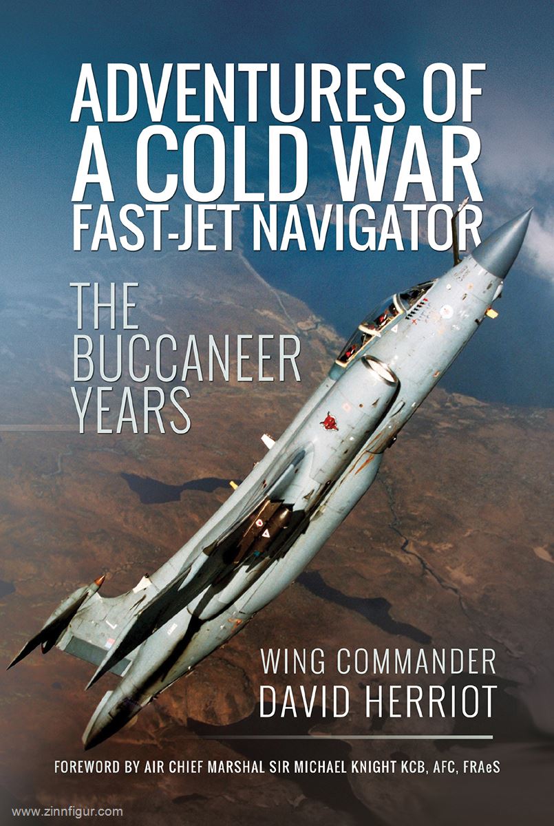 Pen & Sword Books Herriot, David: Adventures of a Cold War fast-jet Navigator. The Buccaneer Years