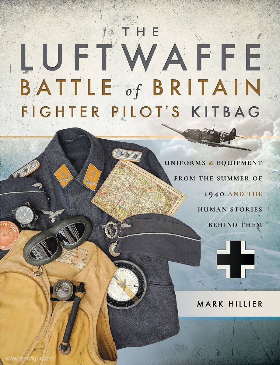 Frontline Books Hillier, Mark: The Luftwaffe. Battle of Britain Fighter Pilots' Kitbag. Uniforms & Equipment from the Summer of 1940 and the Human Stories behind them