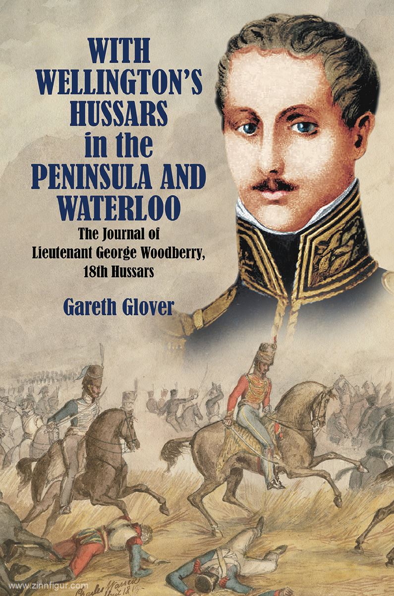 Frontline Books Glover, Gareth: With Wellington's Hussars in the Peninsular and at Waterloo. The Journal of Lieutenant George Woodbeer, 18th Hussars