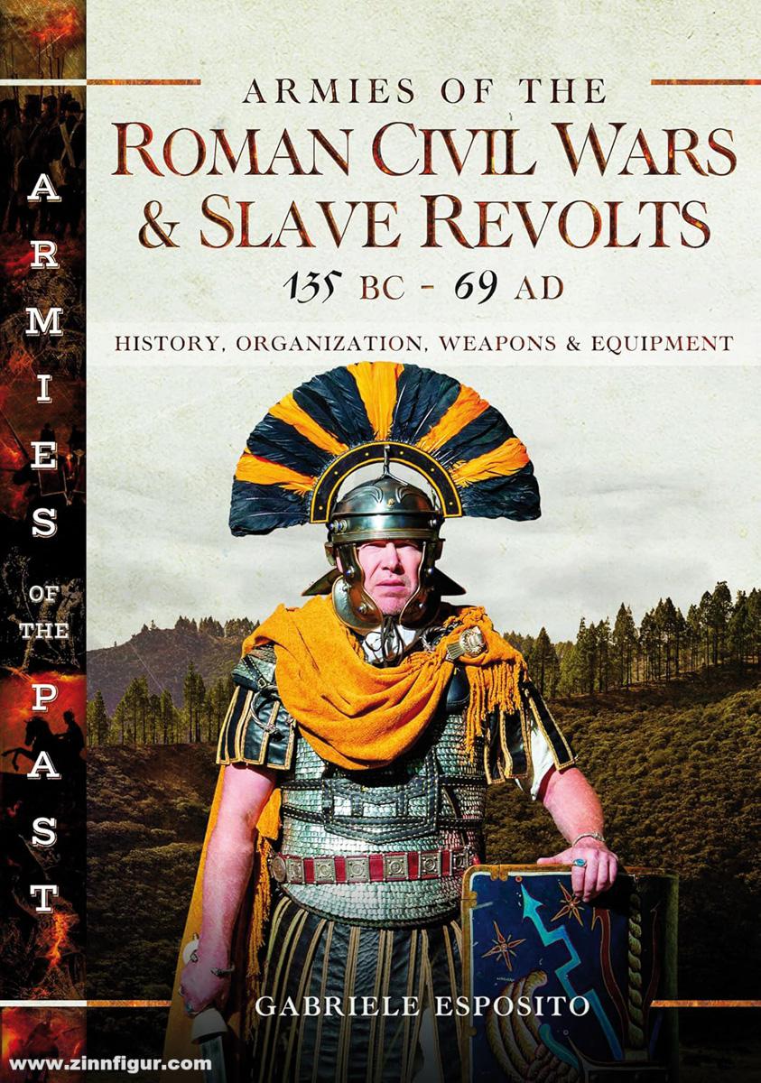 Pen & Sword Books Esposito, Gabriele: Armies of the Roman Civil Wars and Slave Revolts, 135 Bc–ad 69