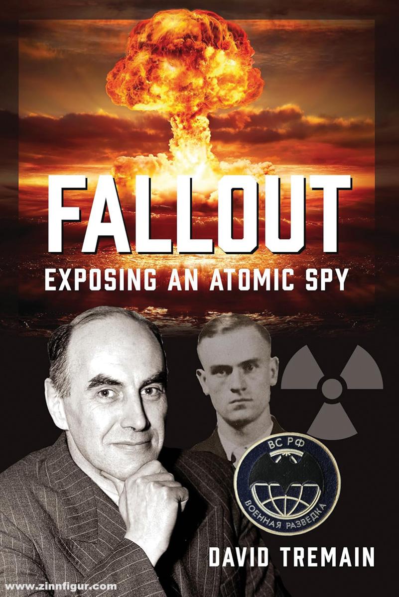 Pen & Sword Books Tremain, David: Fallout. Exposing an Atomic Spy