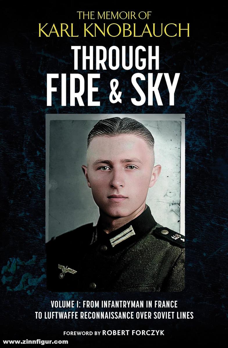 Greenhill Books Knoblauch, Karl: Through Fire and Sky. Band 1: From Infantryman in France to Luftwaffe Reconnaissance over Soviet Lines, 1938–1944