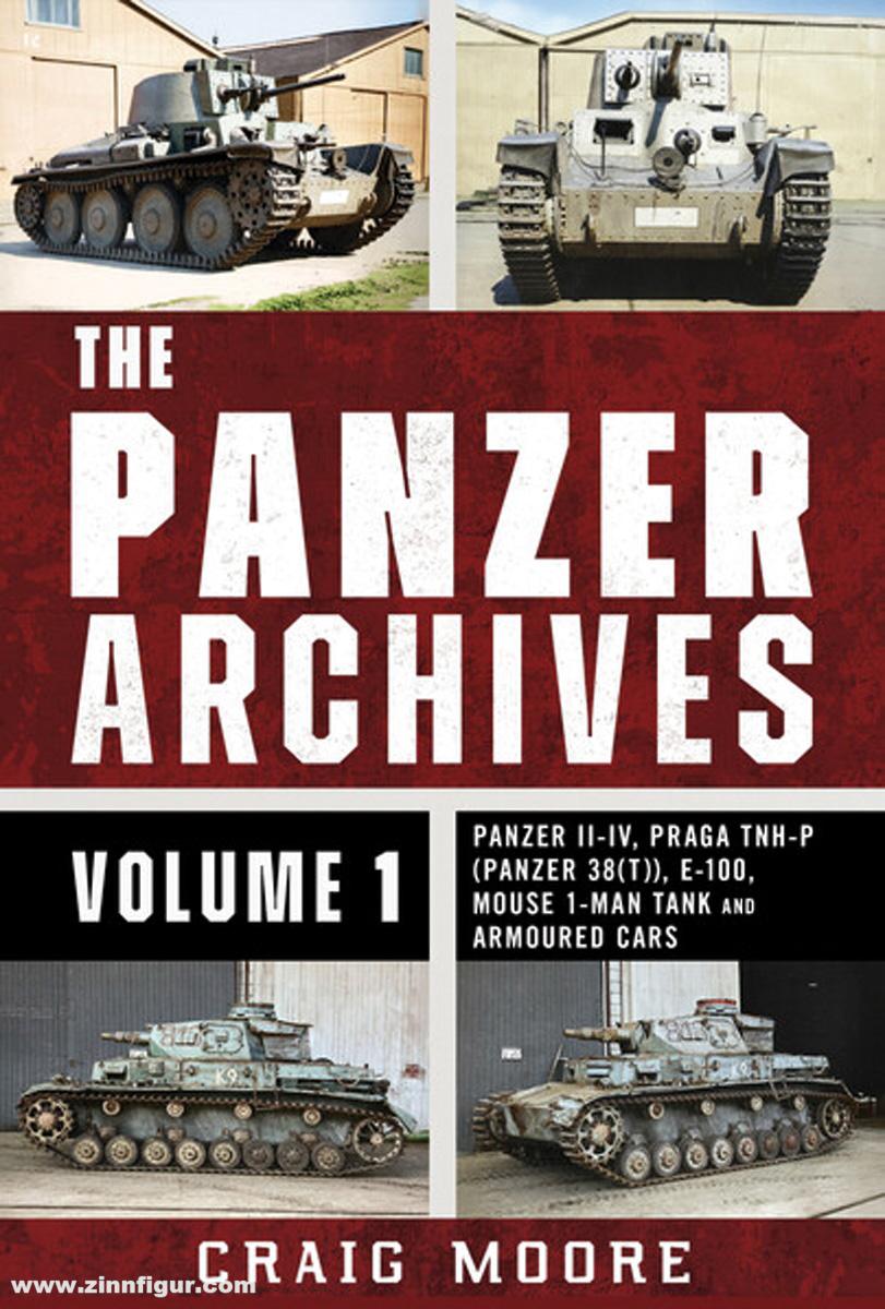 Fonthill Media Craig, Moore: The Panzer Archives. Band 1: Panzer II–IV, Praga TNH-P (Panzer 38(t)), E-100, Mouse 1-Man Tank and Armoured Cars