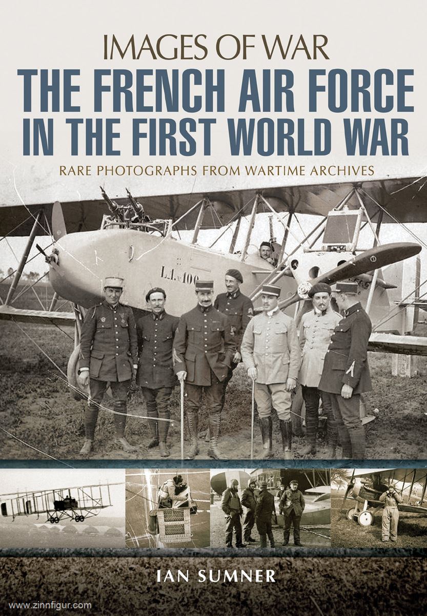 Pen & Sword Books Sumner, Ian: Images of War. The French Air Force in the First World War. Rare Photographs from Wartime Archives