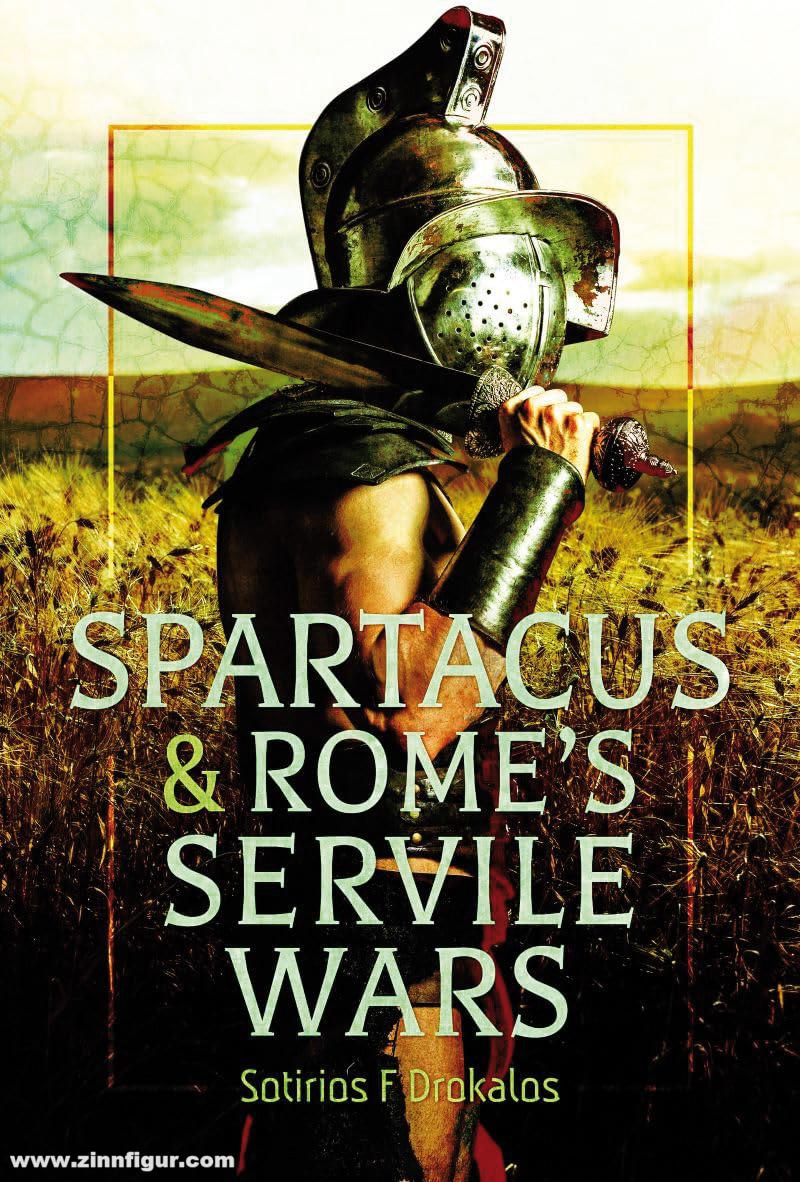 Pen & Sword Books Drokalos, Sotirios F.: Spartacus and Rome's Servile Wars