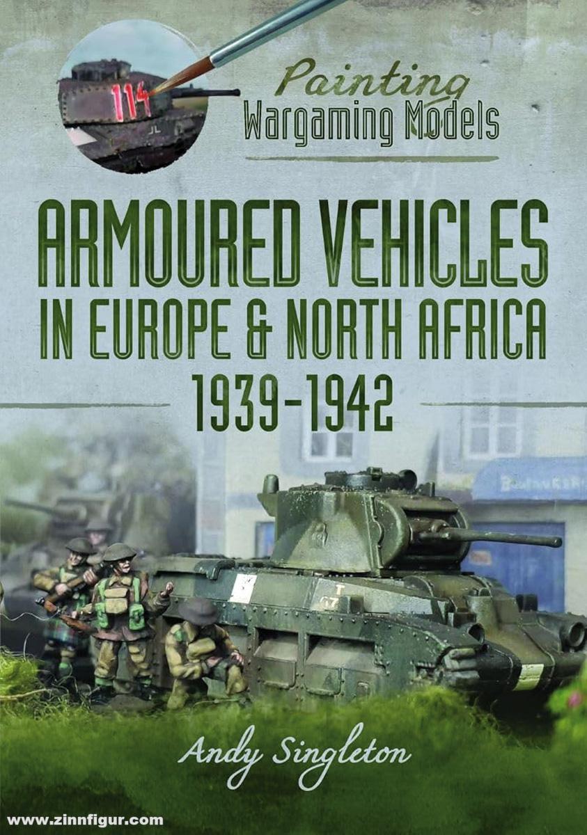 Pen & Sword Books Singleton, Andy: Painting Wargaming Models. Armoured Vehicles in Europe and North Africa 1939-42