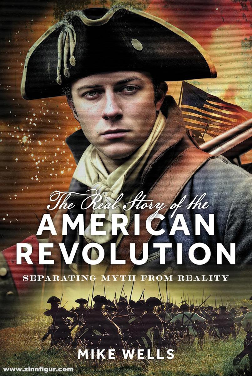 Pen & Sword Books Wells, Mike: The Real Story of the American Revolution