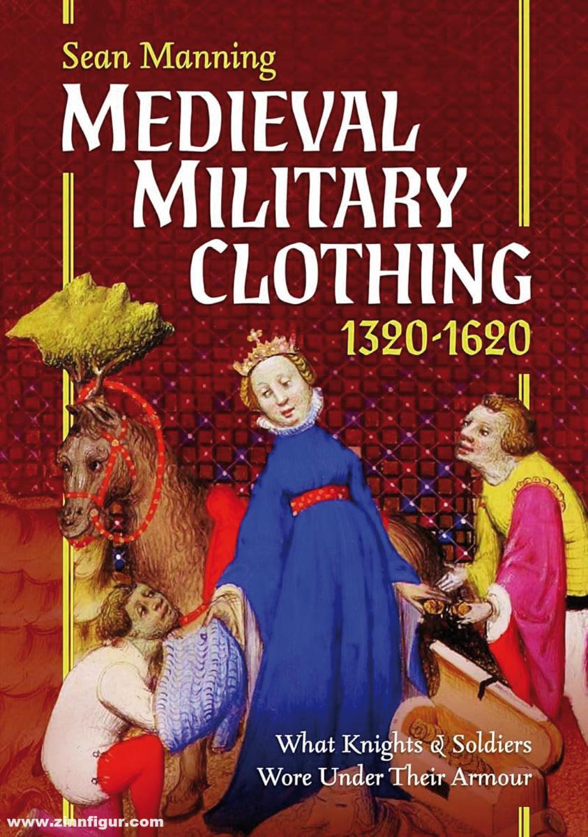 Pen & Sword Books Manning, Sean: Medieval Military Clothing 1320–1620