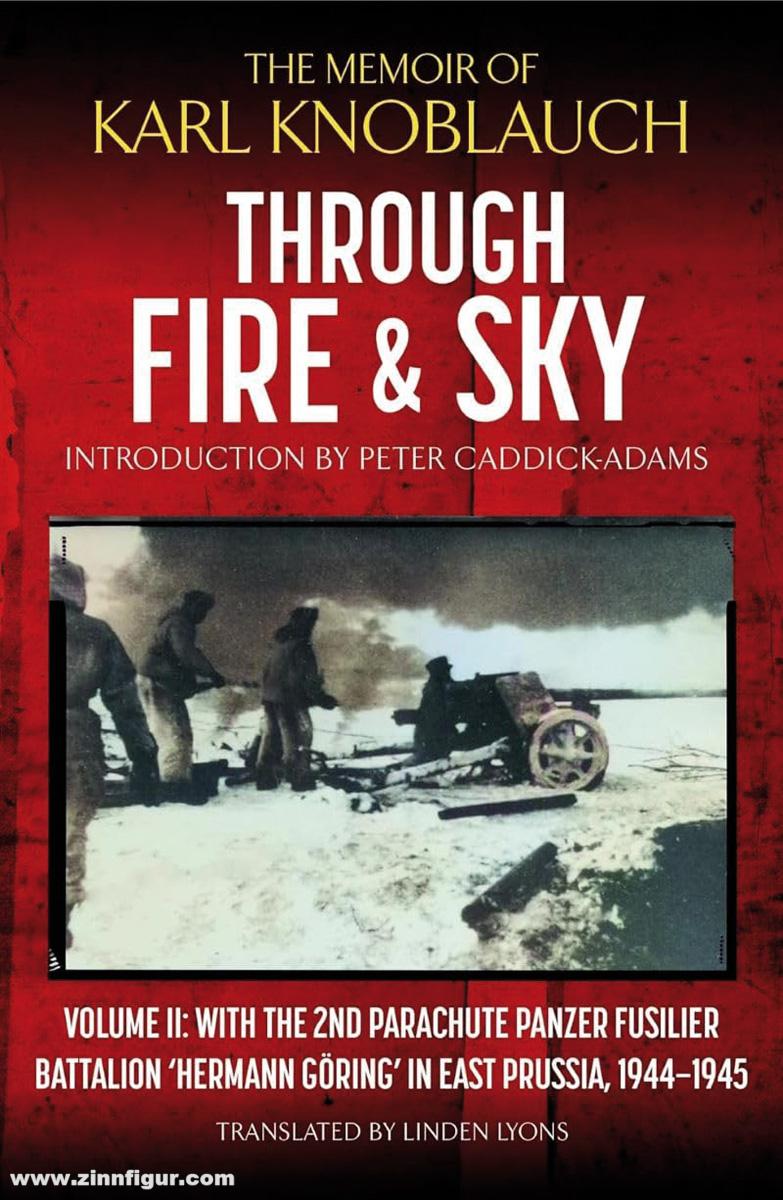Greenhill Books Knoblauch, Karl: Through Fire and Sky. Band 2: With the 2nd Parachute Panzer Fusilier Battalion 'Hermann Göring' in East Prussia in 1944–45