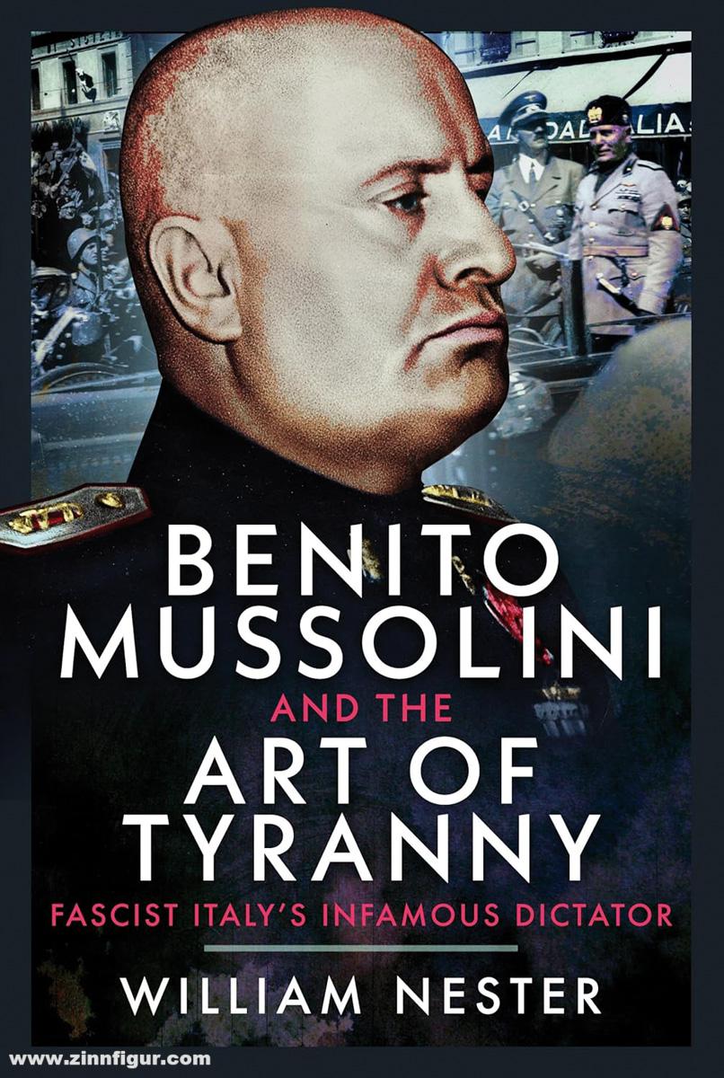 Frontline Books Nester, William: Benito Mussolini and the Art of Tyranny