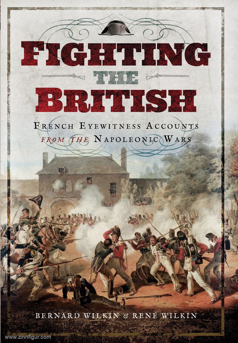 Pen & Sword Books Wilkin, Bernard/Wilkin, René: Fighting the British. French Eyewitness Accounts from the Napoleonic Wars