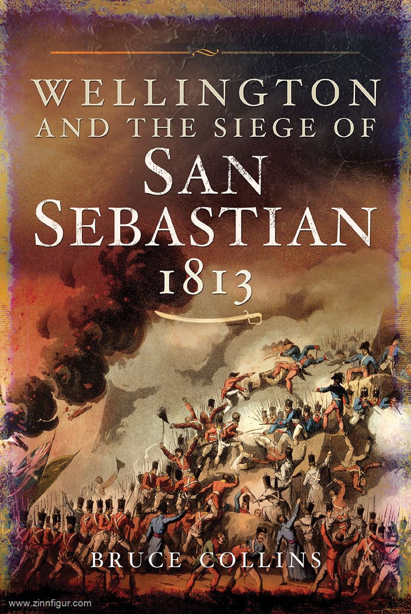 Pen & Sword Books Collins, Bruce: Wellington and the siege of San Sebastian, 1813